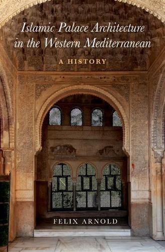Islamic Palace Architecture in the Western Mediterranean: A History (Hardcover)