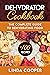 Dehydrator Cookbook: The Co...