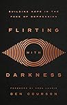 Flirting with Darkness: Building Hope in the Face of Depression
