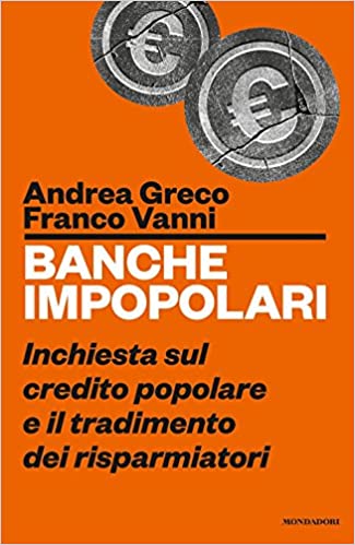 Banche impopolari: Inchiesta sul credito popolare e il tradimento dei risparmiatori