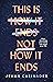 This Is Not How It Ends: FIGHT DEPRESSION AND ANXIETY BY REWRITING YOUR STORY