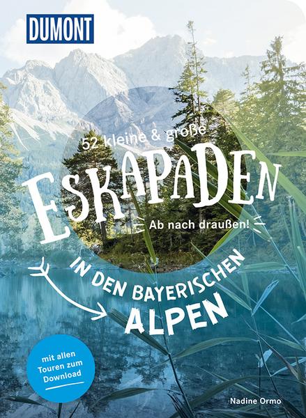 52 kleine und große Eskapaden in den Bayerischen Alpen: Ab nach draußen! (Paperback)