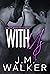 With Us by J.M. Walker