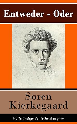 Entweder - Oder (Vollständige deutsche Ausgabe): Ein Lebensfragment, herausgegeben von Victor Eremita
