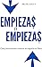 EMPIEZAS O EMPIEZAS: ¿Cómo crear, incrementar e innovar tu negocio en linea?(edición en español): Aprende a construir tu negocio en linea (Spanish Edition)