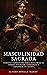 La Masculinidad Sagrada by Álvaro Bonilla Ballesteros