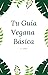 Tu Guía Vegana Básica: Prim...