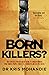 Born Killers?: Inside the minds of the world's most depraved criminals