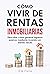 CÓMO VIVIR DE RENTAS INMOBILIARIAS by E.M. Parra