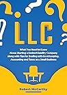 LLC: What You Need to Know About Starting a Limited Liability Company along with Tips for Dealing with Bookkeeping, Accounting, and Taxes as a Small Business (Start a Business)