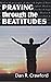 Praying Through the Beatitudes by Dan R. Crawford