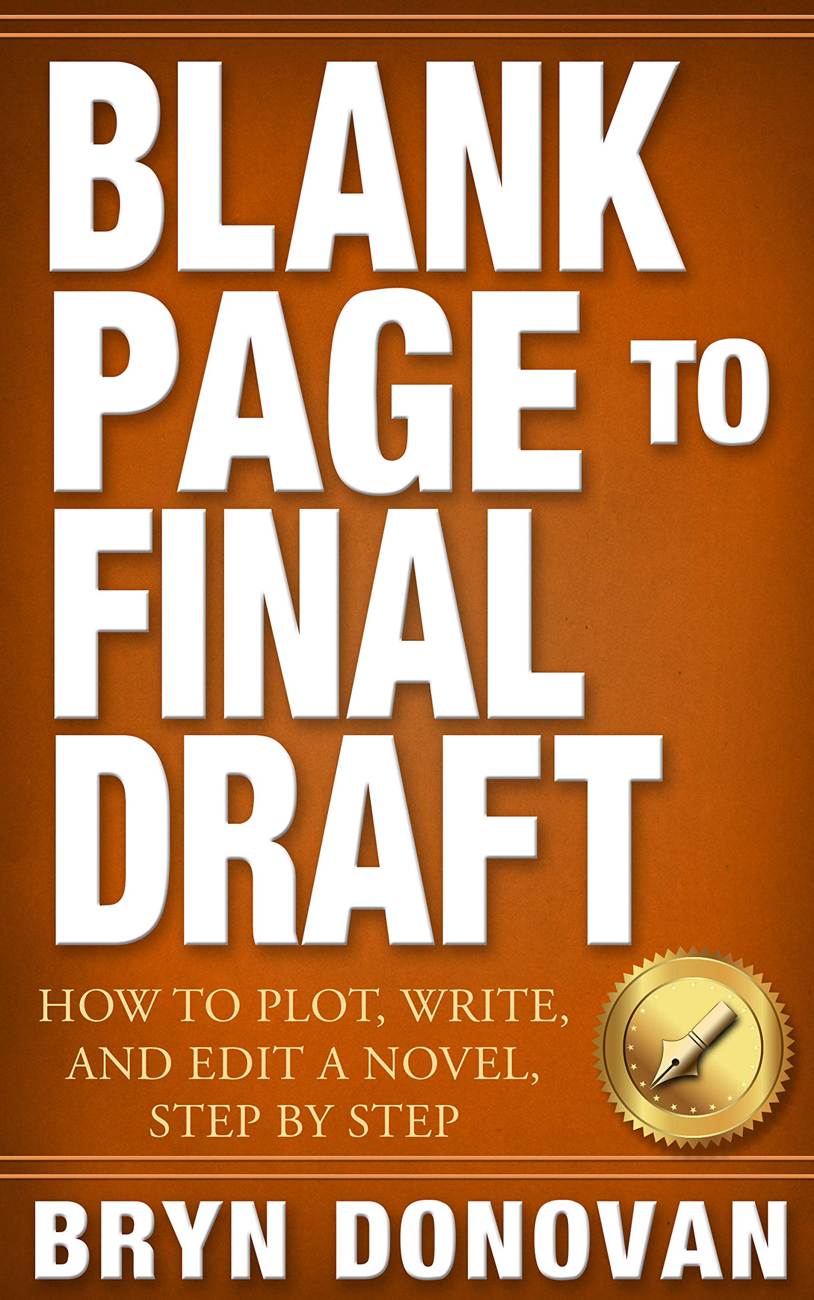 Blank Page to Final Draft: How to Plot, Write, and Edit a Novel, Step By Step (Kindle Edition)