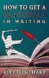 How to Get a Blackbelt in Writing Book cover for How to Get a Blackbelt in Writing
