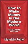 Book cover for How to Make Money in the Modern World: The Gig Economy and Beyond