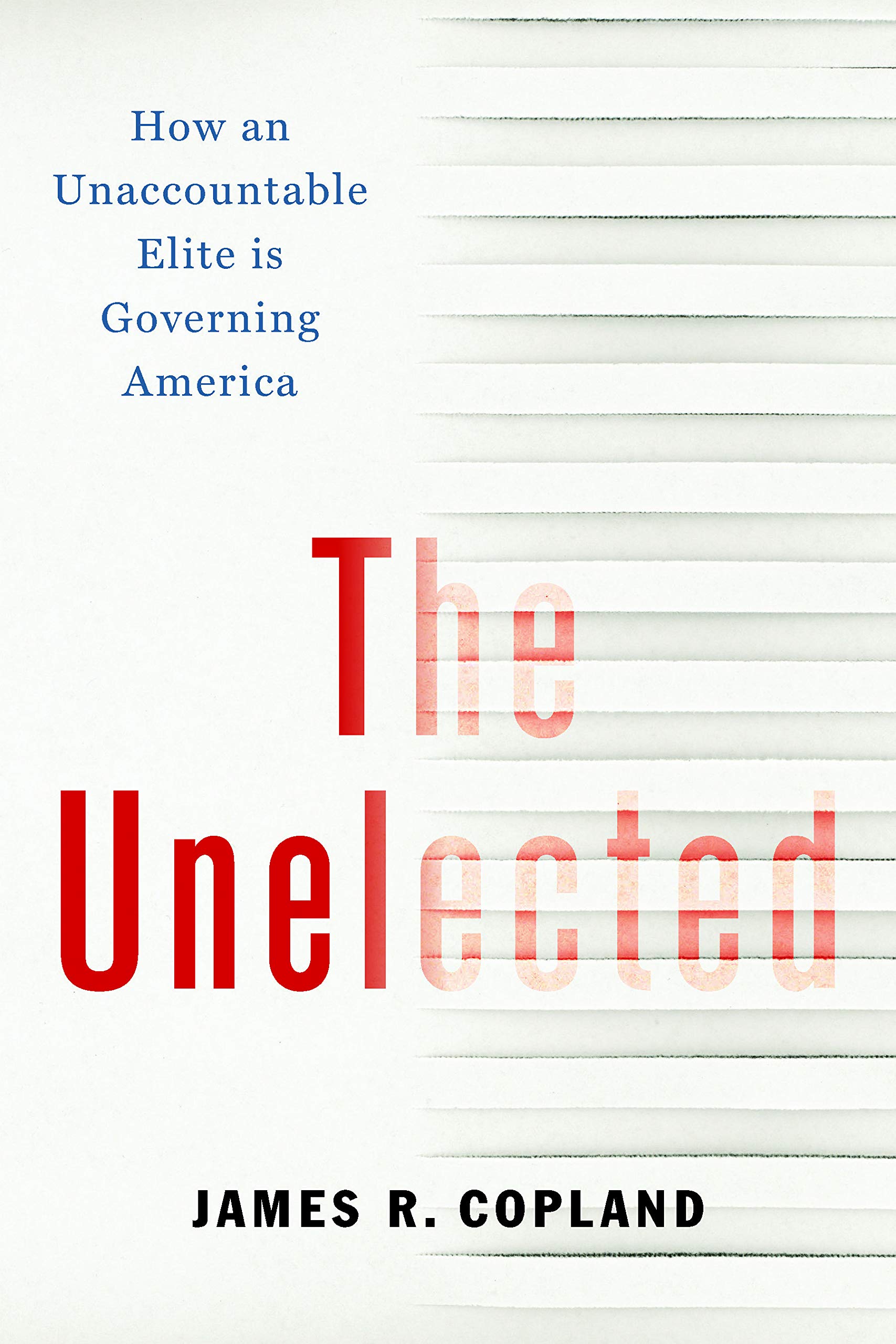 The Unelected: How an Unaccountable Elite is Governing America (Kindle Edition)