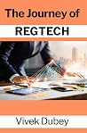 The Journey of REGTECH by Vivek  Dubey