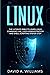 Linux: The Ultimate Beginners Bible to Learn Linux Command Line, Administration and Shell Scripting Step by Step