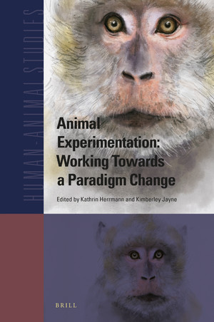 Animal Experimentation: Working Towards a Paradigm Change (Human-Animal Studies, #22)