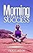 Morning Rituals for Sucess:...