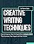CREATIVE WRITING TECHNIQUES: How to Improve Your Writing Skills in 19 Easy Steps That Increases Your Impact and Your Income (How to Write Better | Guides On How to Write Better Content)