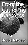 From the Gathering Darkness by Debbie Adamson
