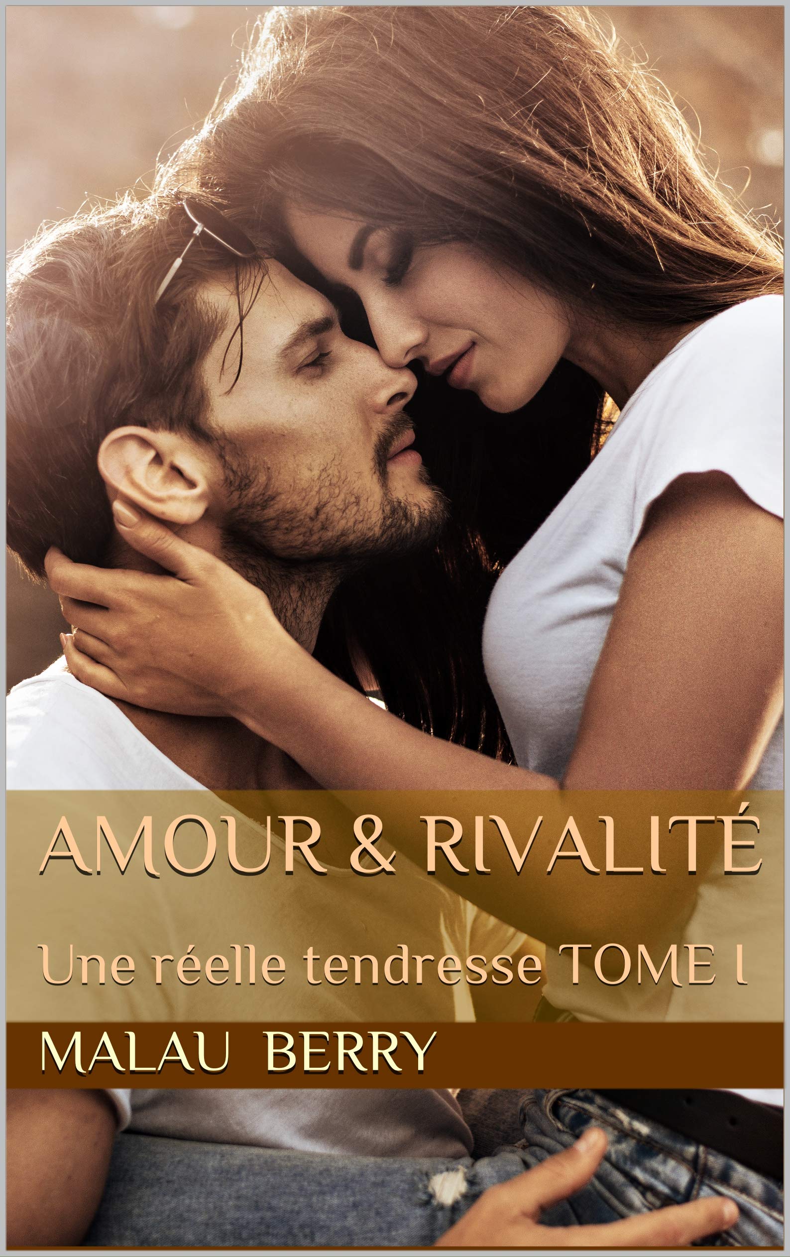 Amour & rivalité: Une réelle tendresse TOME I (Kindle Edition)