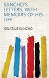 Sancho's Letters, with Memoirs of His Life