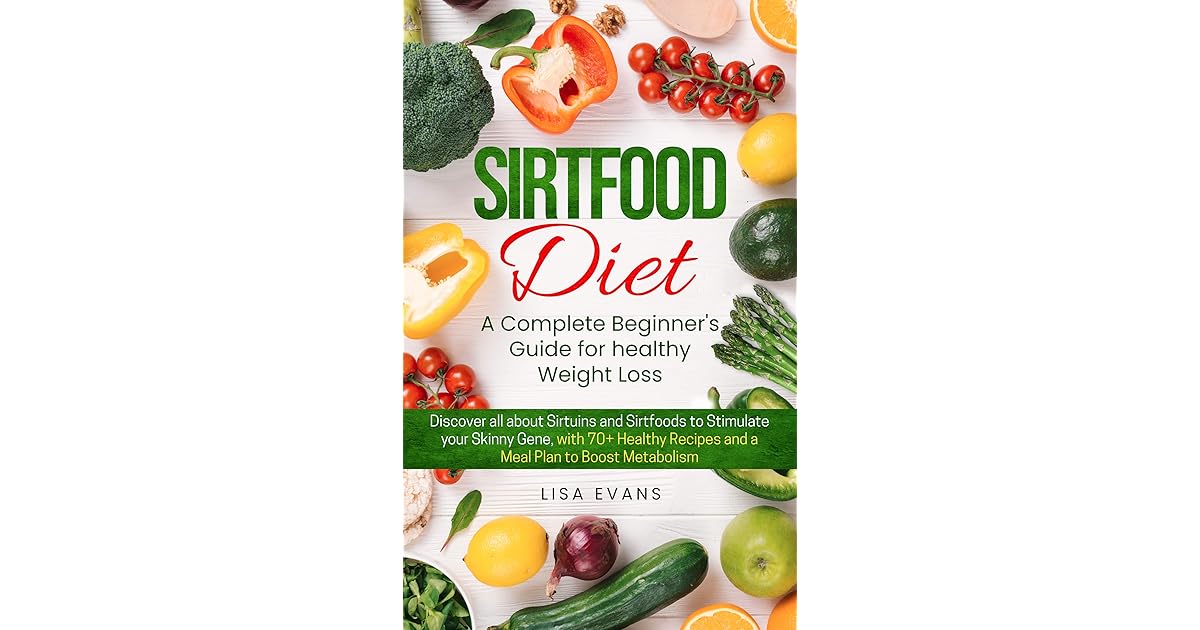 Sirtfood Diet: A Complete Beginner's Guide for Healthy Weight Loss ...