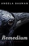 Remedium by Angela Bauman