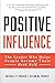 The Positive Influence Leader: Helping People Become Their Best Self