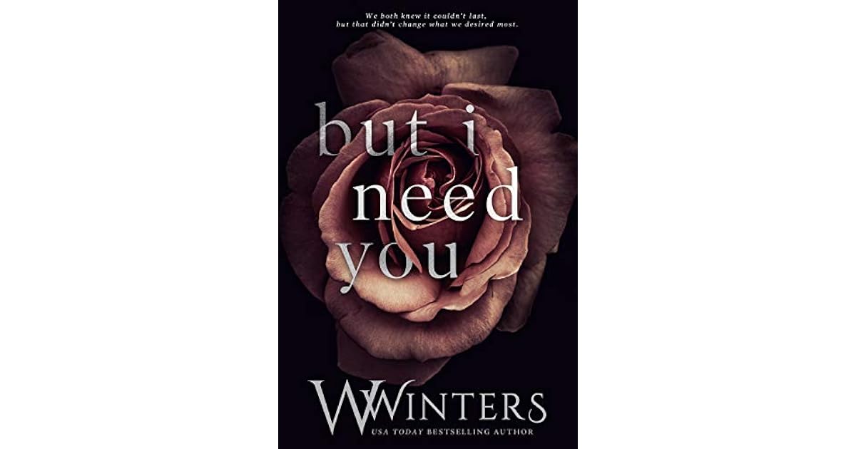 But I Need You (This Love Hurts, #2) by W. Winters