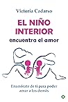 El niño interior encuentra el amor: Enamórate de ti para poder amar a los demás (Palmyra) (Spanish Edition) El niño interior encuentra el amor: Enamórate de ti para poder amar a los demás (Palmyra) (Spanish Edition)