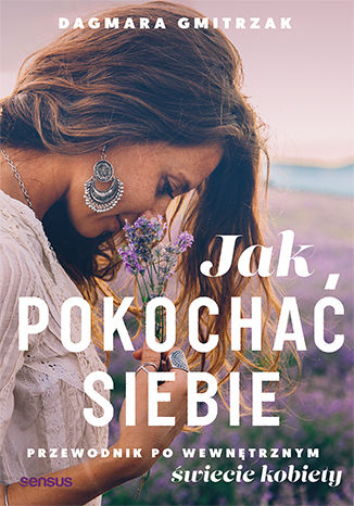 Jak pokochać siebie. Przewodnik po wewnętrznym świecie kobiety (Paperback)