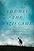 The Day the Nazis Came: The True Story of a Childhood Journey to the Dark Heart of a German Prison Camp
