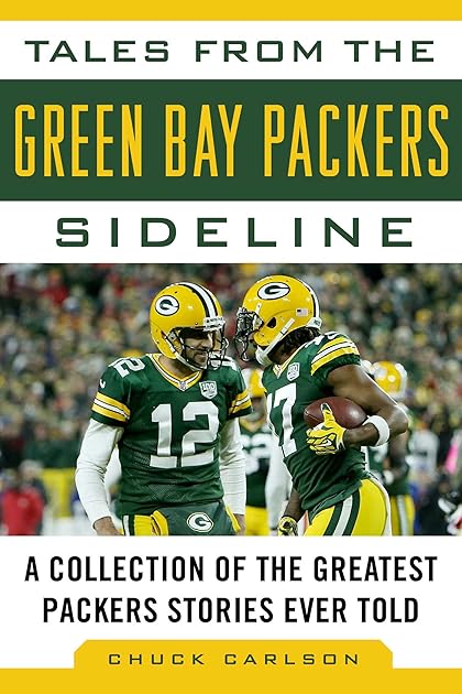 Tales from the Green Bay Packers Sideline: A Collection of the Greatest Packers Stories Ever Told (Tales from the Team)
