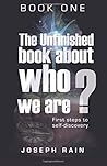 The Unfinished Book About Who We Are: Book One: First Steps to Self-discovery