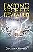 Fasting Secrets Revealed by Charles A. Rhodus Fasting Secrets Revealed by Charles A. Rhodus