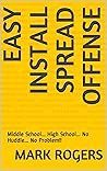 Easy Install Spread Offense: Middle School...High School...No Huddle...No Problem!!
