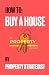 How to: Buy a House: - With...