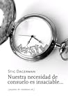 Nuestra necesidad de consuelo es insaciable... by Stig Dagerman