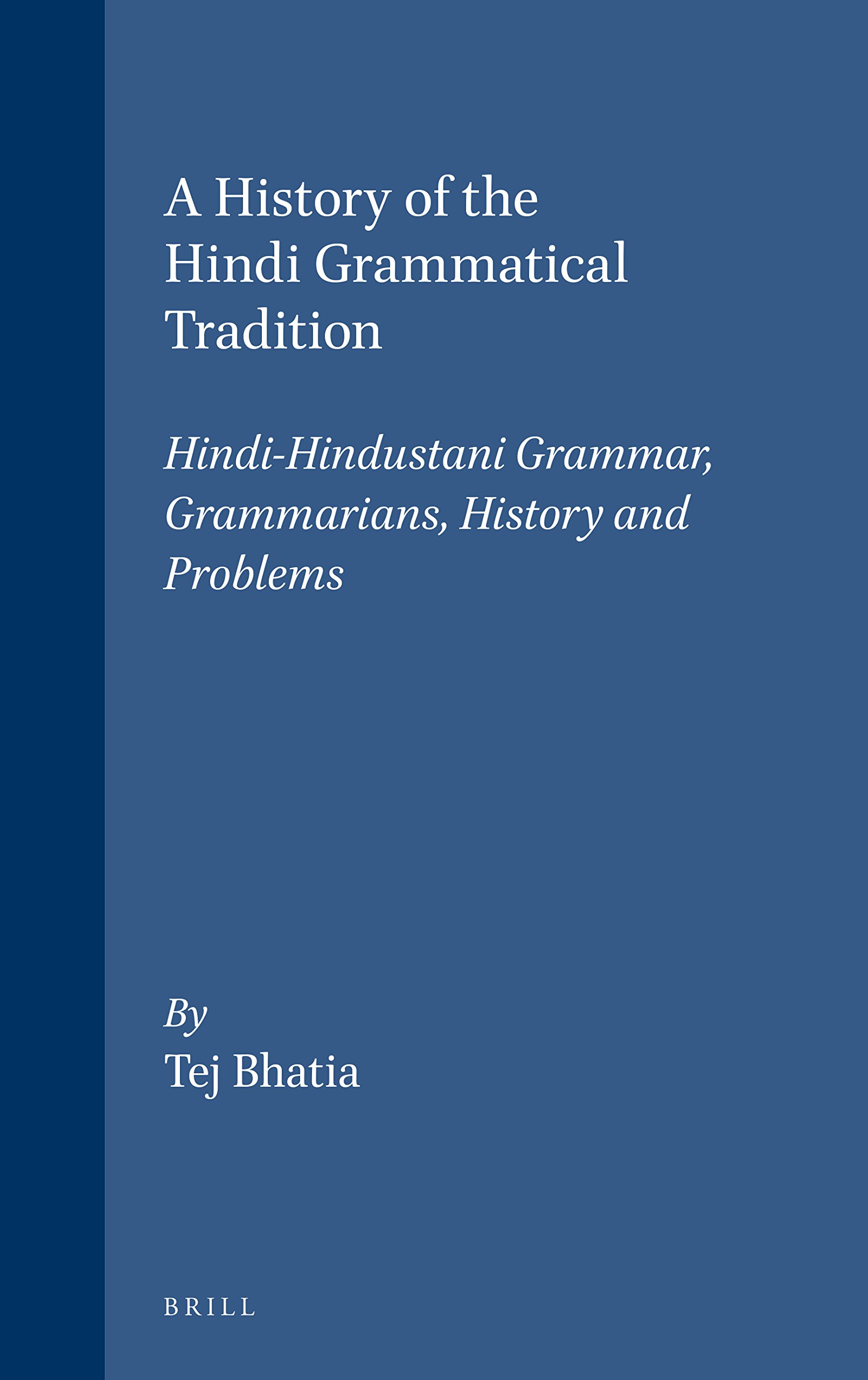 A History of the Hindi Grammatical Tradition: Hindi-Hindustani Grammar, Grammarrians, History and Problems (Handbuch Der Orientalistik, Vol 4)