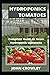 HYDROPONICS TOMATOES: Compl...