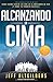 ALCANZANDO LA CIMA: CÓMO ESCALÉ HASTA LA CIMA EN EL MERCADEO EN RED (Y CÓMO TÚ TAMBIÉN PUEDES!) (Spanish Edition)