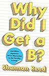 Why Did I Get a B?: And Other Mysteries We're Discussing in the Faculty Lounge Book cover for Why Did I Get a B?: And Other Mysteries We're Discussing in the Faculty Lounge