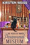 The Perfectly Proper Paranormal Museum by Kirsten Weiss