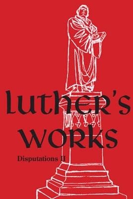 Luther's Works, Volume 73 (Disputations II)