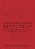 Misunderstanding Addiction: Overcoming Myth, Mysticism, and Misdirection in the Addictions Treatment Industry