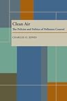 Clean Air: The Policies and Politics of Pollution Control Clean Air: The Policies and Politics of Pollution Control