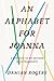 An Alphabet for Joanna by Damian Rogers