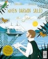 When Darwin Sailed the Sea: Uncover how Darwin's revolutionary ideas helped change the world When Darwin Sailed the Sea: Uncover how Darwin's revolutionary ideas helped change the world